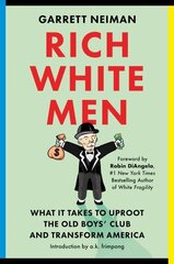 Rich White Men: What It Takes to Uproot the Old Boys' Club and Transform America hind ja info | Ühiskonnateemalised raamatud | kaup24.ee