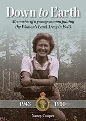 Down to Earth: Memories of a Young Woman Joining the Women's Land Army in 1943 hind ja info | Elulooraamatud, biograafiad, memuaarid | kaup24.ee