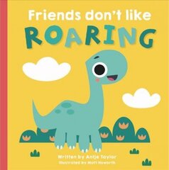 Friends Don't Like Roaring hind ja info | Väikelaste raamatud | kaup24.ee