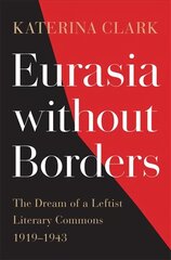 Eurasia without Borders: The Dream of a Leftist Literary Commons, 1919-1943 hind ja info | Ajalooraamatud | kaup24.ee