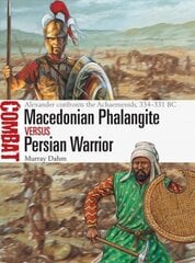 Macedonian Phalangite vs Persian Warrior: Alexander confronts the Achaemenids, 334-331 BC цена и информация | Исторические книги | kaup24.ee