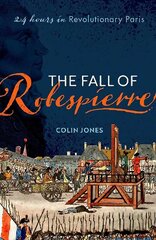 Fall of Robespierre: 24 Hours in Revolutionary Paris hind ja info | Ajalooraamatud | kaup24.ee