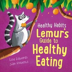 Healthy Habits: Lemur's Guide to Healthy Eating цена и информация | Книги для подростков и молодежи | kaup24.ee