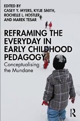 Reframing the Everyday in Early Childhood Pedagogy: Conceptualising the Mundane hind ja info | Ühiskonnateemalised raamatud | kaup24.ee