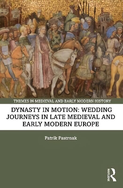 Dynasty in Motion: Wedding Journeys in Late Medieval and Early Modern Europe цена и информация | Ajalooraamatud | kaup24.ee