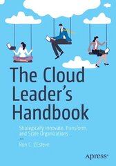 Cloud Leader's Handbook: Strategically Innovate, Transform, and Scale Organizations 1st ed. цена и информация | Книги по экономике | kaup24.ee