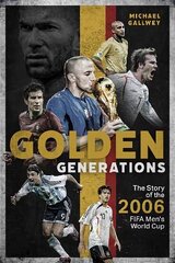 Golden Generations: The Story of the 2006 FIFA Men's World Cup цена и информация | Книги о питании и здоровом образе жизни | kaup24.ee