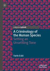 Criminology of the Human Species: Setting an Unsettling Tone hind ja info | Ühiskonnateemalised raamatud | kaup24.ee