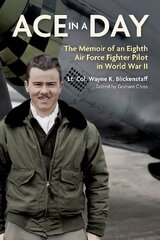Ace in a Day: The Memoir of an Eighth Air Force Fighter Pilot in World War II цена и информация | Исторические книги | kaup24.ee