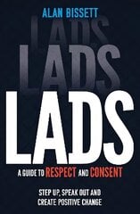 Lads: A Guide to Respect and Consent - Step Up, Speak Out and Create Positive Change цена и информация | Книги для подростков и молодежи | kaup24.ee