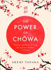 The Power of Chowa: Finding Your Balance Using the Japanese Wisdom of Chowa hind ja info | Eneseabiraamatud | kaup24.ee