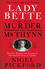 Lady Bette and the Murder of Mr Thynn: A Scandalous Story of Marriage and Betrayal in Restoration England цена и информация | Биографии, автобиогафии, мемуары | kaup24.ee