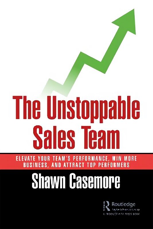 Unstoppable Sales Team: Elevate Your Team's Performance, Win More Business, and Attract Top Performers hind ja info | Majandusalased raamatud | kaup24.ee