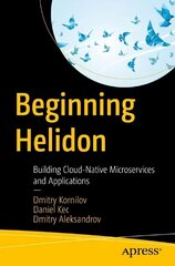 Beginning Helidon: Building Cloud-Native Microservices and Applications 1st ed. цена и информация | Книги по экономике | kaup24.ee