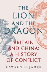 The Lion and the Dragon: Britain and China: A History of Conflict hind ja info | Ajalooraamatud | kaup24.ee