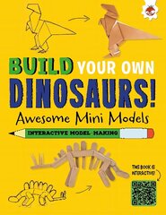 Awesome Mini Models: Build Your Own Dinosaurs - Interactive Model Making STEAM цена и информация | Книги для малышей | kaup24.ee