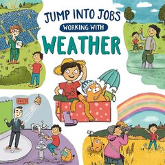 Jump into Jobs: Working with Weather Illustrated edition цена и информация | Книги для подростков и молодежи | kaup24.ee