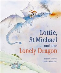 Lottie, St Michael and the Lonely Dragon hind ja info | Väikelaste raamatud | kaup24.ee