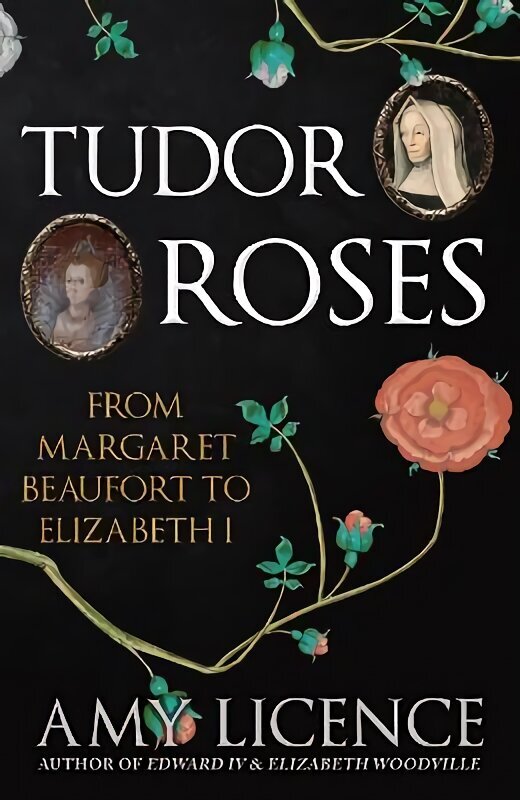 Tudor Roses: From Margaret Beaufort to Elizabeth I hind ja info | Ajalooraamatud | kaup24.ee