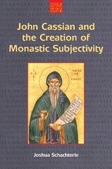 John Cassian and the Creation of Monastic Subjectivity hind ja info | Usukirjandus, religioossed raamatud | kaup24.ee