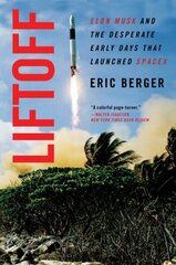 Liftoff: The Desperate Early Days of SpaceX, and the Launching of a New Era цена и информация | Книги по экономике | kaup24.ee