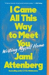 I Came All This Way to Meet You: Writing Myself Home цена и информация | Биографии, автобиогафии, мемуары | kaup24.ee