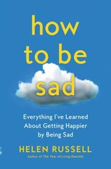 How to Be Sad: Everything I've Learned about Getting Happier by Being Sad цена и информация | Самоучители | kaup24.ee