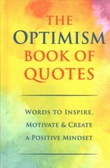 Optimism Book Of Quotes: Words to Inspire, Motivate & Create a Positive Mindset hind ja info | Eneseabiraamatud | kaup24.ee