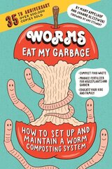 Worms Eat My Garbage, 35th Anniversary Edition: How to Set Up and Maintain a Worm Composting System: Compost Food Waste, Produce Fertilizer for Houseplants and Garden, and Educate Your Kids and Family Annotated edition цена и информация | Книги о питании и здоровом образе жизни | kaup24.ee