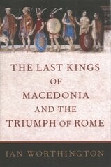 Last Kings of Macedonia and the Triumph of Rome цена и информация | Исторические книги | kaup24.ee