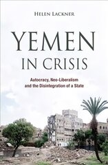 Yemen in Crisis: Autocracy, Neo-Liberalism and the Disintegration of a State hind ja info | Ühiskonnateemalised raamatud | kaup24.ee