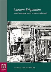 Isurium Brigantum: an archaeological survey of Roman Aldborough, 81 hind ja info | Ajalooraamatud | kaup24.ee