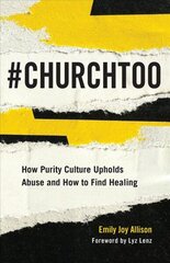 #ChurchToo: How Purity Culture Upholds Abuse and How to Find Healing цена и информация | Книги по социальным наукам | kaup24.ee