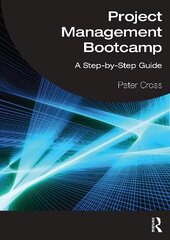 Project Management Bootcamp: A Step-by-Step Guide цена и информация | Книги по экономике | kaup24.ee