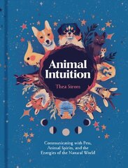 Animal Intuition: Communicating with Pets, Animal Spirits, and the Energies of the Natural World hind ja info | Eneseabiraamatud | kaup24.ee