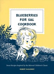 Blueberries for Sal Cookbook: Sweet Recipes Inspired by the Beloved Children's Classic цена и информация | Книги рецептов | kaup24.ee