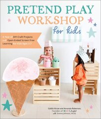 Pretend Play Workshop for Kids: A Year of DIY Craft Projects and Open-Ended Screen-Free Learning for Kids Ages 3-7 hind ja info | Tervislik eluviis ja toitumine | kaup24.ee
