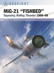 MiG-21 FISHBED: Opposing Rolling Thunder 1966-68 цена и информация | Книги по социальным наукам | kaup24.ee