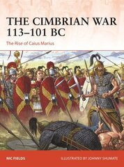 Cimbrian War 113-101 BC: The Rise of Caius Marius цена и информация | Книги по социальным наукам | kaup24.ee