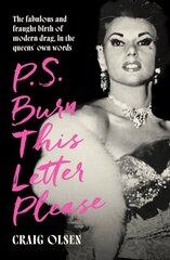 P.S. Burn This Letter Please: The fabulous and fraught birth of modern drag, in the queens' own words hind ja info | Ühiskonnateemalised raamatud | kaup24.ee