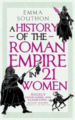 History of the Roman Empire in 21 Women цена и информация | Исторические книги | kaup24.ee