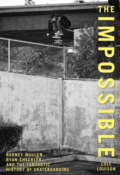 Impossible: Rodney Mullen, Ryan Sheckler, And The Fantastic History Of Skateboarding hind ja info | Tervislik eluviis ja toitumine | kaup24.ee