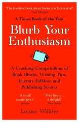 Blurb Your Enthusiasm: A Cracking Compendium of Book Blurbs, Writing Tips, Literary Folklore and Publishing Secrets hind ja info | Majandusalased raamatud | kaup24.ee