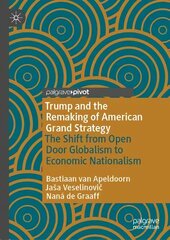 Trump and the Remaking of American Grand Strategy: The Shift from Open Door Globalism to Economic Nationalism 1st ed. 2023 hind ja info | Ühiskonnateemalised raamatud | kaup24.ee
