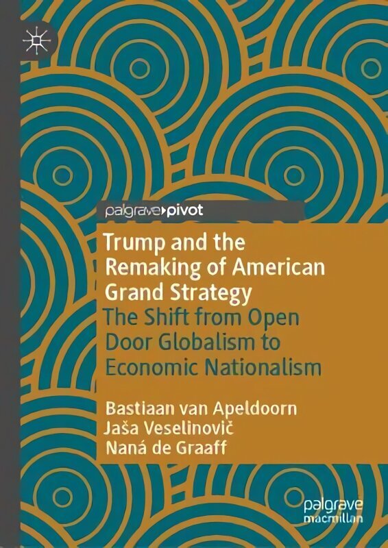 Trump and the Remaking of American Grand Strategy: The Shift from Open Door Globalism to Economic Nationalism 1st ed. 2023 цена и информация | Ühiskonnateemalised raamatud | kaup24.ee