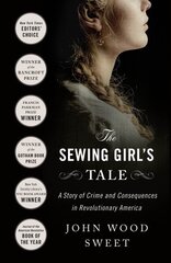 The Sewing Girl's Tale: A Story of Crime and Consequences in Revolutionary America цена и информация | Биографии, автобиогафии, мемуары | kaup24.ee