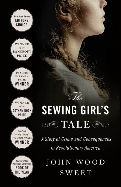 The Sewing Girl's Tale: A Story of Crime and Consequences in Revolutionary America цена и информация | Elulooraamatud, biograafiad, memuaarid | kaup24.ee