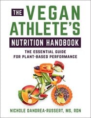 Vegan Athlete's Nutrition Handbook: The Essential Guide for Plant-Based Performance цена и информация | Книги о питании и здоровом образе жизни | kaup24.ee