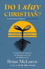 Do I Stay Christian?: A Guide for the Doubters, the Disappointed and the Disillusioned цена и информация | Духовная литература | kaup24.ee