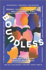 Boundless: Twenty Voices Celebrating Multicultural and Multiracial Identities Original ed. цена и информация | Книги для подростков и молодежи | kaup24.ee